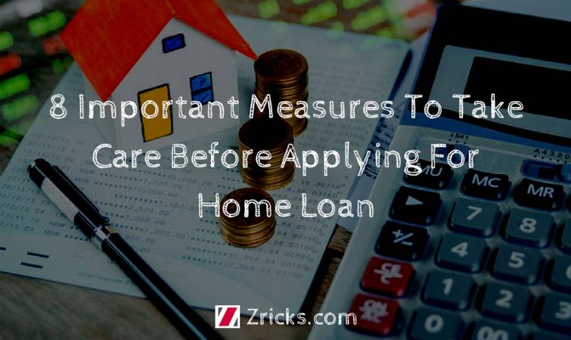 8 Important Measures To Take Care Before Applying For A Home Loan Update